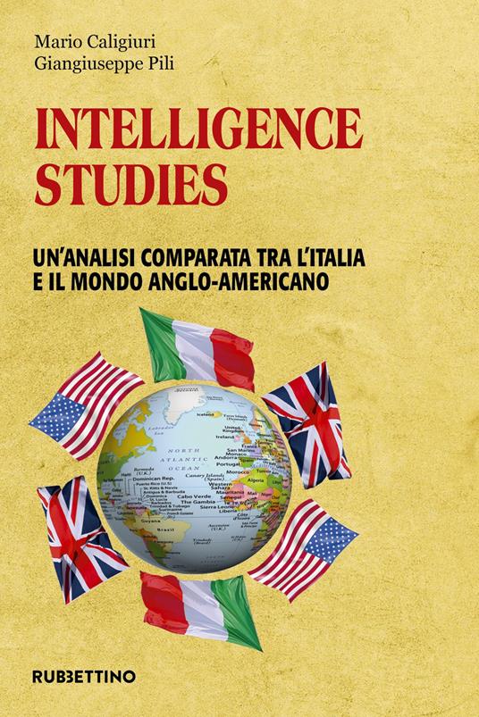 Intelligence studies. Un'analisi comparata tra l'Italia e il mondo anglo-americano - Mario Caligiuri,Giangiuseppe Pili - copertina