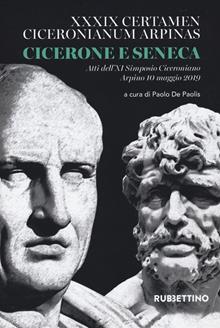 Cicerone e Seneca. Atti dell'XI Simposio Ciceroniano (Arpino, 10 maggio 2019)