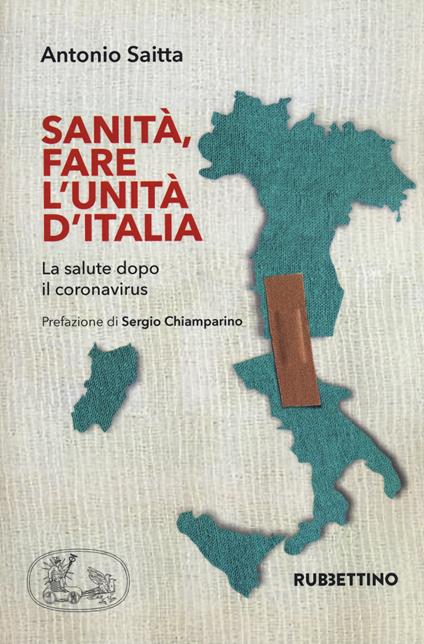 Sanità, fare l'Unità d'Italia. La salute dopo il coronavirus - Antonio Saitta - copertina