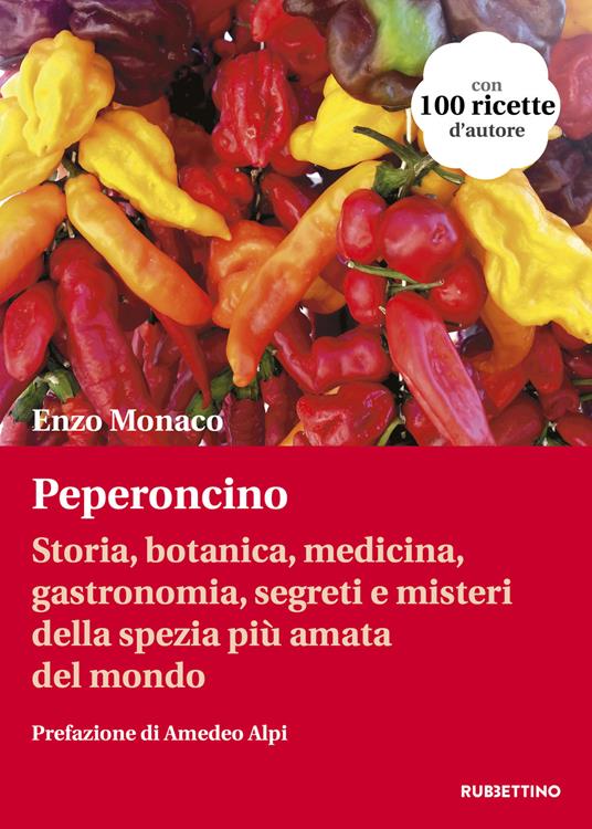 Peperoncino. Storia, botanica, medicina, gastronomia, segreti e misteri della spezia più amata del mondo - Enzo Monaco - copertina