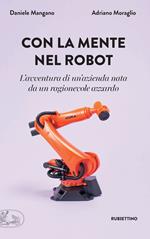 Con la mente nel robot. L'avventura di un'azienda nata da un ragionevole azzardo