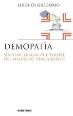 Demopatìa. Sintomi, diagnosi e terapie del malessere democratico