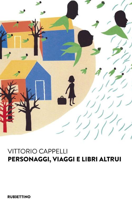Personaggi, viaggi e libri altrui - Vittorio Cappelli - copertina