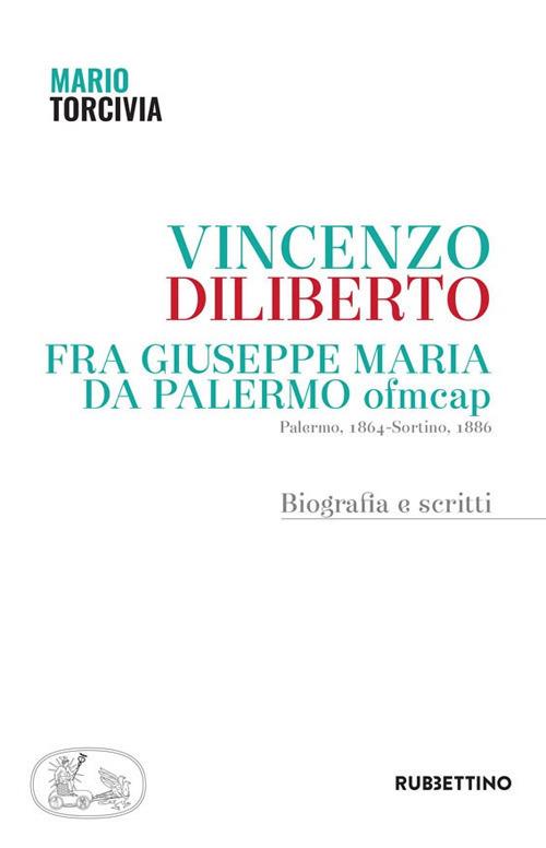 Vincenzo Diliberto. Fra Giuseppe Maria da Palermo ofmcap. Palermo, 1864-Sortino, 1886. Biografia e scritti - Mario Torcivia - copertina