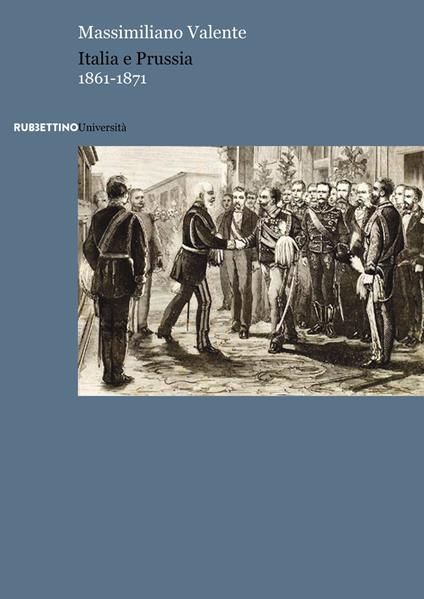 Italia e Prussia 1861-1871 - Massimiliano Valente - copertina