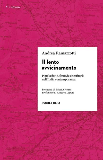 Il lento avvicinamento. Popolazione, ferrovie e territorio nell'Italia contemporanea - Andrea Ramazzotti - copertina