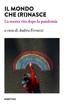 Il mondo che (ri)nasce. La nostra vita dopo la pandemia