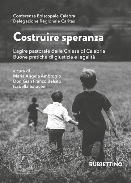 Costruire speranza. L'agire pastorale delle Chiese di Calabria. Buone pratiche di giustizia e legalità - copertina