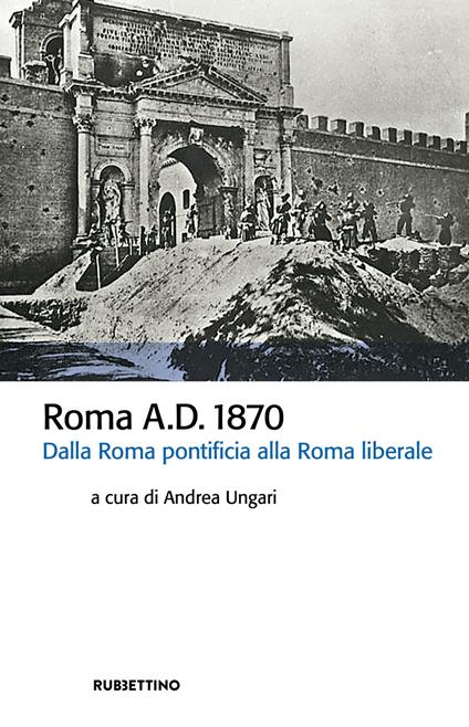 Roma A.D. 1870. Dalla Roma pontificia alla Roma liberale - copertina