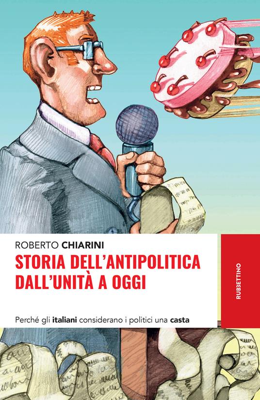 Storia dell'antipolitica dall'Unità a oggi. Perché gli italiani considerano i politici una casta - Roberto Chiarini - copertina