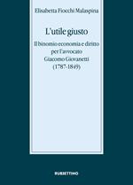 L' utile giusto. Il binomio economia e diritto per l'avvocato Giacomo Giovanetti (1787-1849)