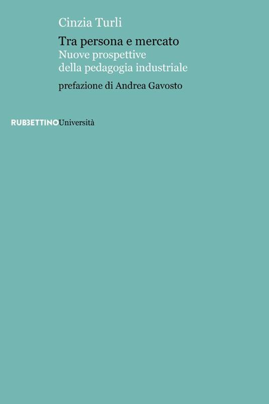 Tra persona e mercato. Nuove prospettive della pedagogia industriale - Cinzia Turli - copertina