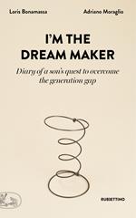 I'm the dream maker. Diary of a son's quest to overcome the generation gap