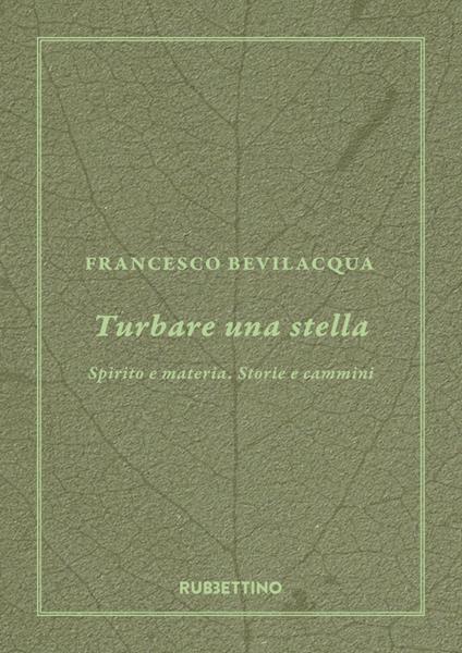 Turbare una stella. Spirito e materia. Storie e cammini - Francesco Bevilacqua - ebook