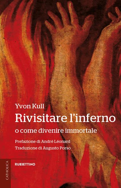 Rivisitare l'inferno. O come divenire immortale - Yvon Kull - copertina