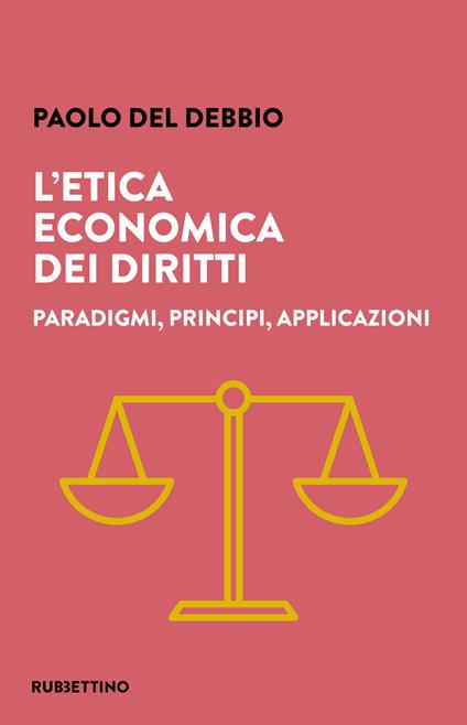 L' etica economica dei diritti. Paradigmi, principi, applicazioni - Paolo Del Debbio - copertina