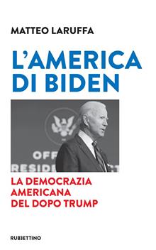 L'America di Biden. Le sfide della democrazia americana dopo Trump