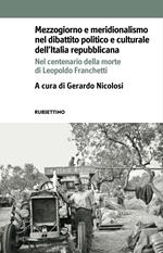 Mezzogiorno e meridionalismo nel dibattito politico e culturale dell'Italia repubblicana. Nel centenario della morte di Leopoldo Franchetti