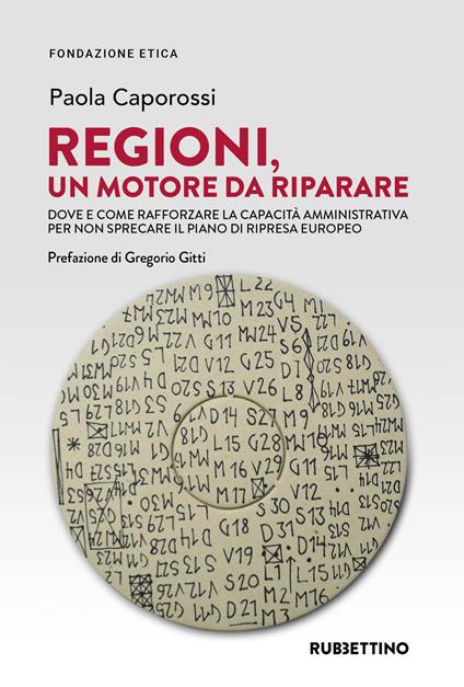 Regioni, un motore da riparare. Dove e come rafforzare la capacità amministrativa per non sprecare il piano di ripresa europeo - Paola Caporossi - copertina