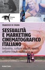 Sessualità e marketing cinematografico italiano. Industria, culture visuali, spazio urbano (1948-1978)