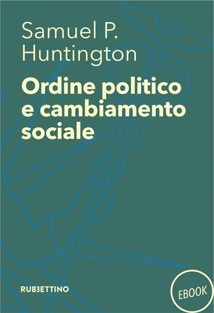 Ordine politico e cambiamento sociale - Samuel P. Huntington,F. Tavernelli - ebook