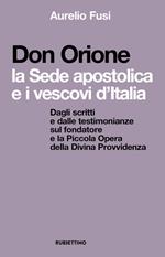 Don Orione, la sede apostolica e i vescovi d’Italia. Dagli scritti e dalle testimonianze sul fondatore e la Piccola Opera della Divina Provvidenza