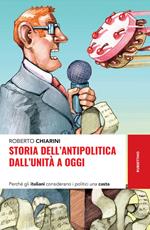 Storia dell'antipolitica dall'unità a oggi. Perché gli italiani considerano i politici una casta