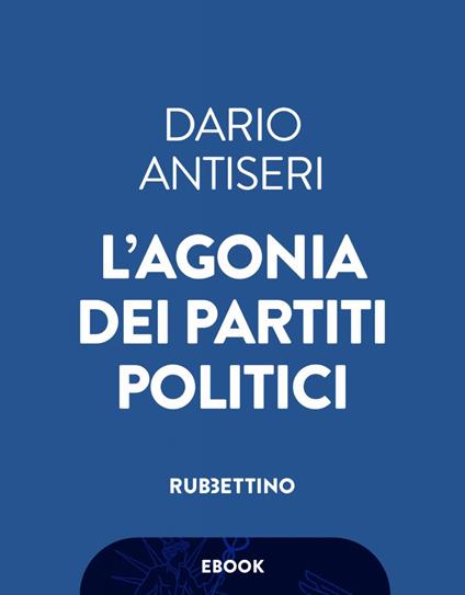 L' agonia dei partiti politici - Dario Antiseri - ebook