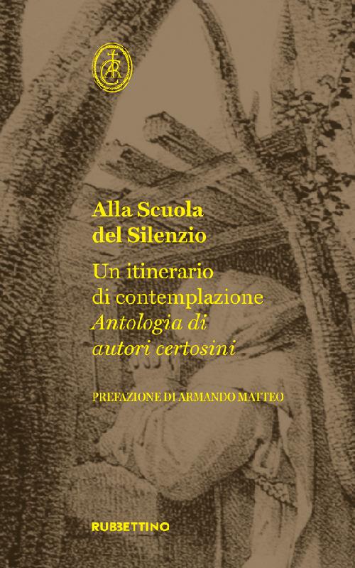 Alla scuola del silenzio. Un itinerario di contemplazione. Antologia di autori certosini - copertina