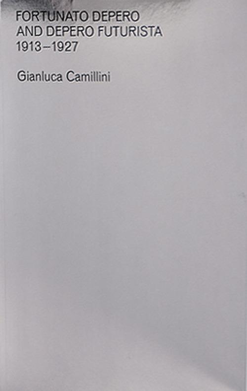Fortunato Depero and Depero futurista 1913-1927 - Gianluca Camillini - copertina