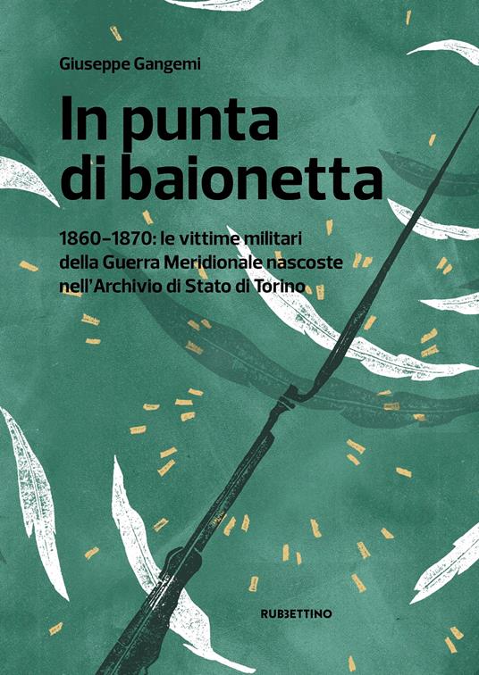 In punta di baionetta. 1860-1870: le vittime militari della Guerra Meridionale nascoste nell'Archivio di Stato di Torino - Giuseppe Gangemi - copertina
