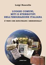 Luoghi comuni, miti e stereotipi dell'emigrazione italiana. È vero che espatriano i meridionali?
