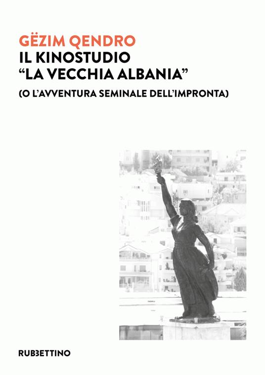 Il kinostudio «La vecchia Albania» (o l'avventura seminale dell'impronta) - Gëzim Qêndro,Caterina Zuccaro - ebook