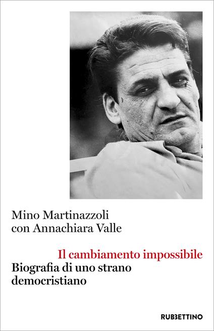 Il cambiamento impossibile. Biografia di uno strano democristiano - Mino Martinazzoli,Annachiara Valle - ebook