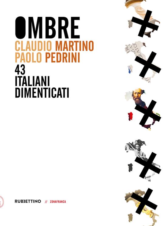 Ombre. 43 italiani dimenticati - Claudio Martino,Paolo Pedrini - copertina