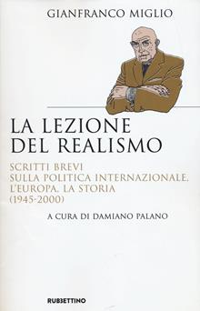 La lezione del realismo. Scritti brevi sulla politica internazionale, l’Europa, la storia (1945-2000)