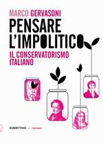 Pensare l’impolitico. Il conservatorismo italiano