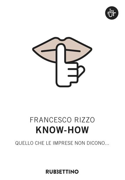 Know-how. Quello che le imprese non dicono... - Francesco Rizzo - copertina
