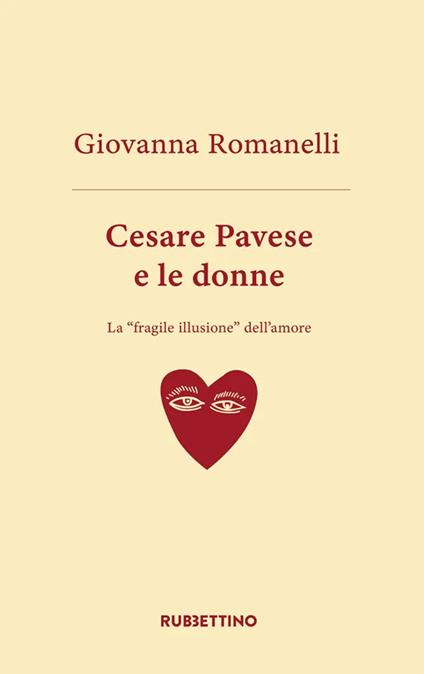 Cesare Pavese e le donne. La «fragile illusione» dell'amore - Giovanni Romanelli - copertina