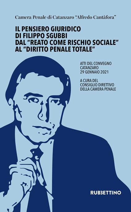 Il pensiero giuridico di Filippo Sgubbi dal «reato come rischio sociale» al «diritto penale totale». Atti del convegno (Catanzaro 29 gennaio 2021) - copertina