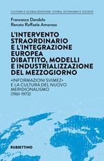 L' intervento straordinario e l'integrazione europea. Dibattito, modelli e industrializzazione del Mezzogiorno. «Informazioni Svimez» e la cultura del novo meridionalismo (1961-1973)