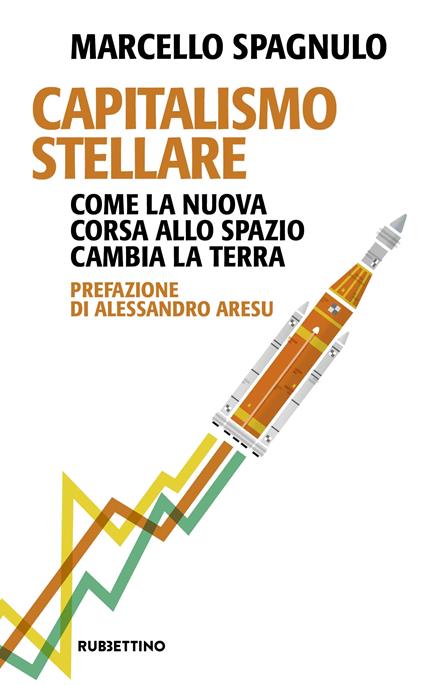 Capitalismo stellare. Come la nuova corsa allo spazio cambia la Terra - Marcello Spagnulo - copertina