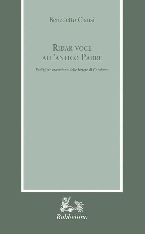 Ridar voce all'antico padre. L'edizione erasmiana delle «Lettere» di Gerolamo - Benedetto Clausi - copertina
