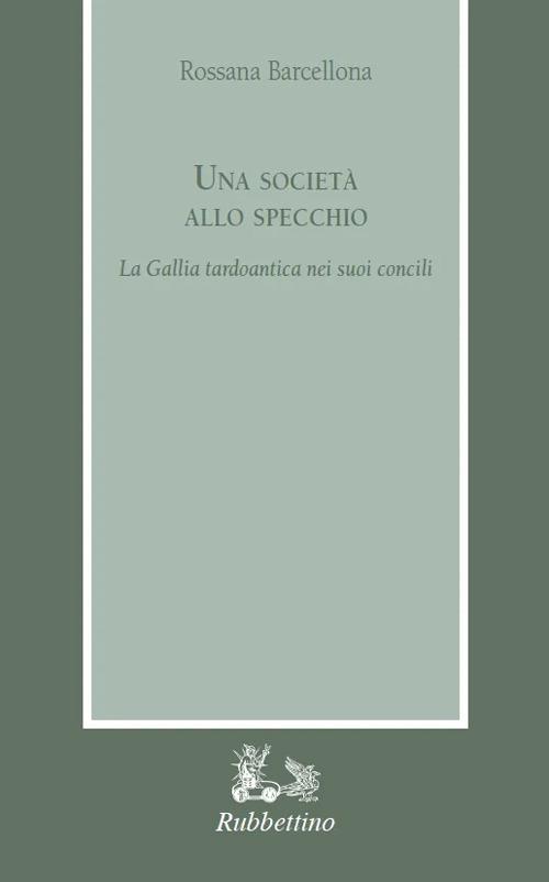 Una società allo specchio. La Gallia tardoantica nei suoi Concili - Rossana Barcellona - copertina
