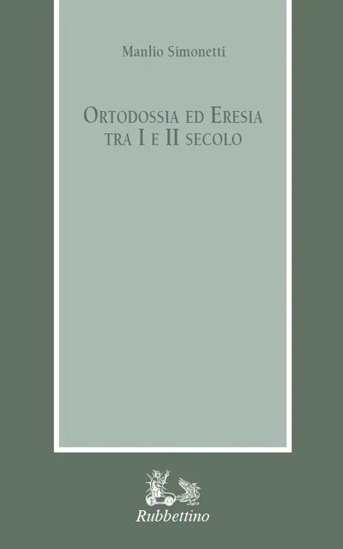 Ortodossia ed eresia tra I e II secolo - Manlio Simonetti - copertina