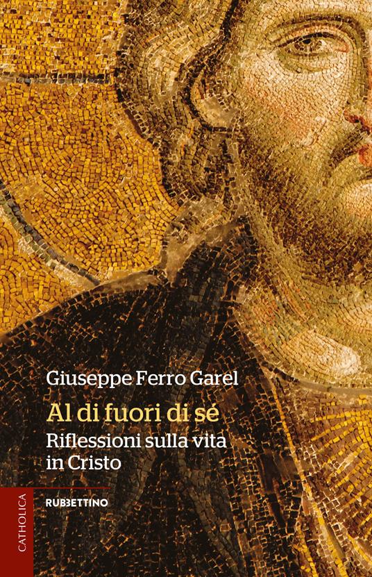 Al di fuori di sé. Riflessioni sulla vita in Cristo - Giuseppe Ferro Garel - copertina