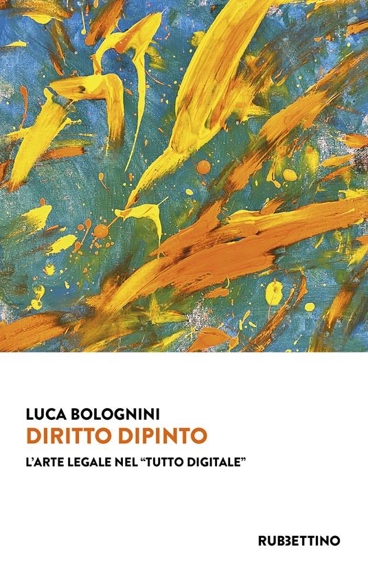 Diritto dipinto. L'arte legale nel «tutto digitale» - Luca Bolognini - copertina