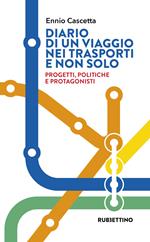 Diario di un viaggio nei trasporti e non solo. Progetti, politiche e protagonisti