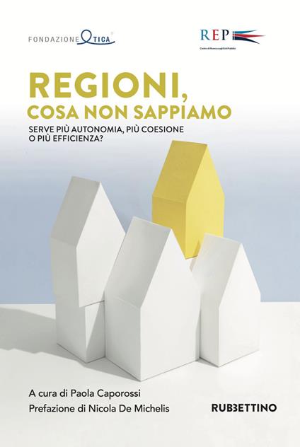 Regioni, cosa non sappiamo. Serve più autonomia, più coesione o più efficienza? - copertina