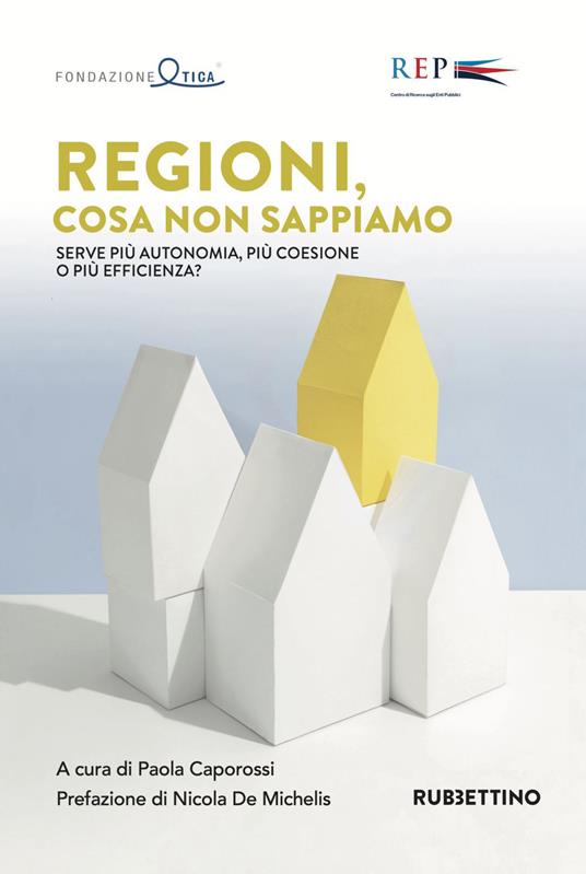 Regioni, cosa non sappiamo. Serve più autonomia, più coesione o più efficienza? - copertina